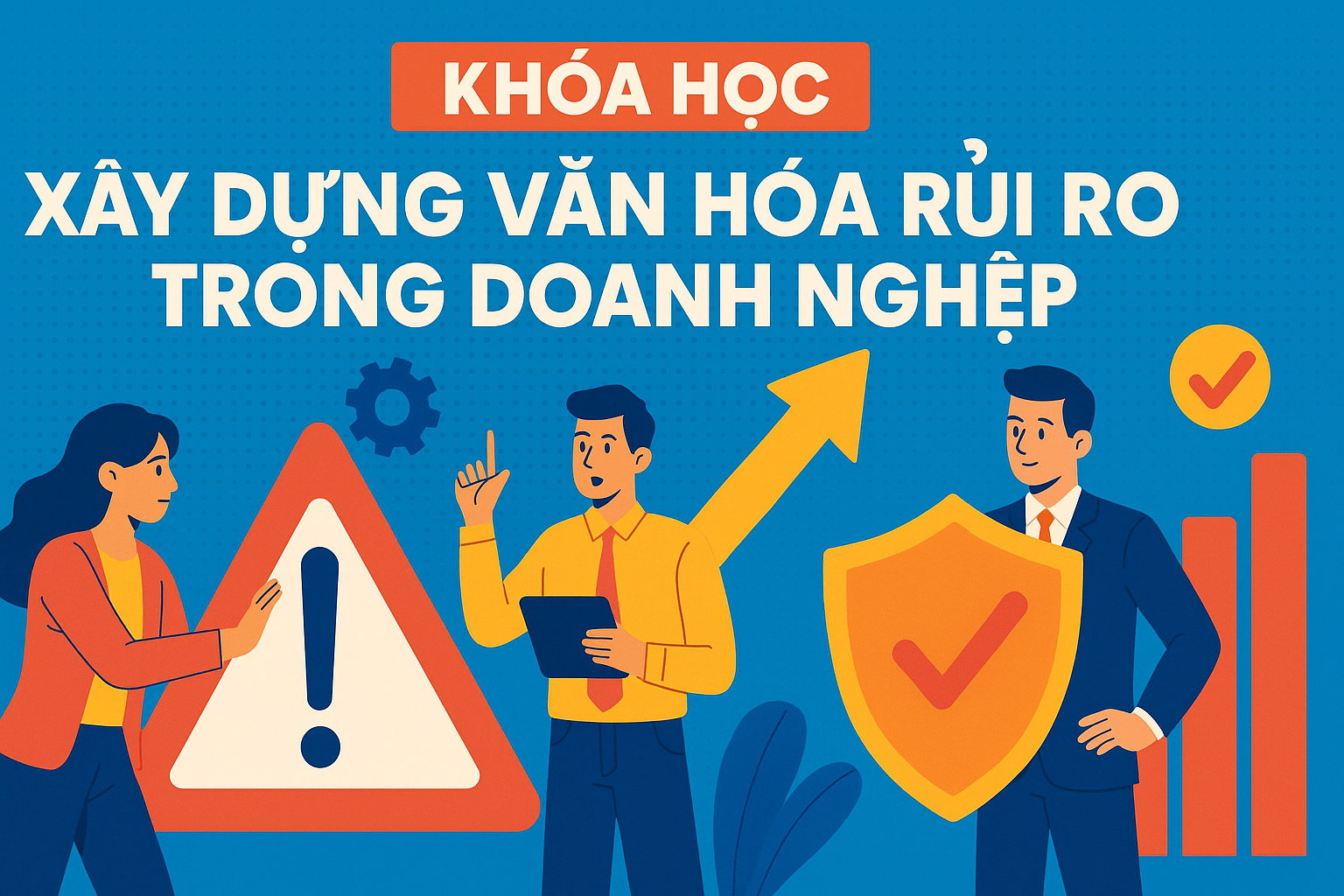 Xây dựng văn hóa rủi ro trong doanh nghiệp